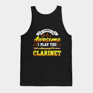 Of Course I'm Awesome I Play The Clarinet Tank Top